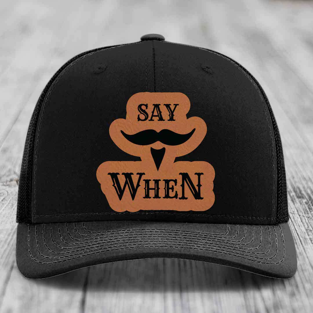 Say When - Leather Patch Hat - Rawhide to Black Patch - Richardson 112 Snapback Trucker Hat