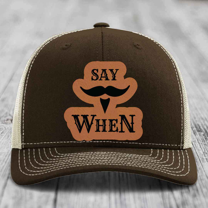 Say When - Leather Patch Hat - Rawhide to Black Patch - Richardson 112 Snapback Trucker Hat
