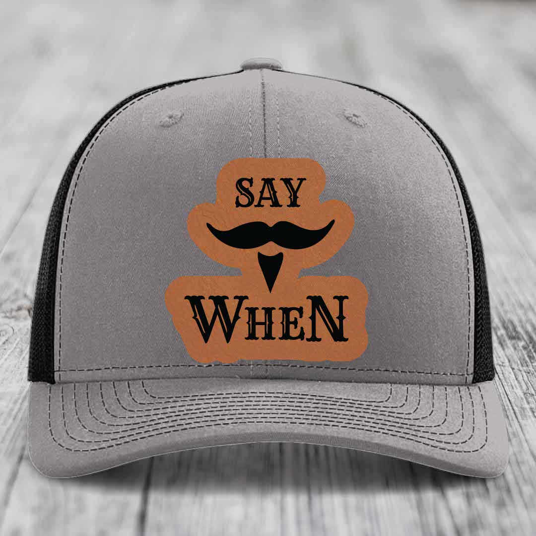 Say When - Leather Patch Hat - Rawhide to Black Patch - Richardson 112 Snapback Trucker Hat