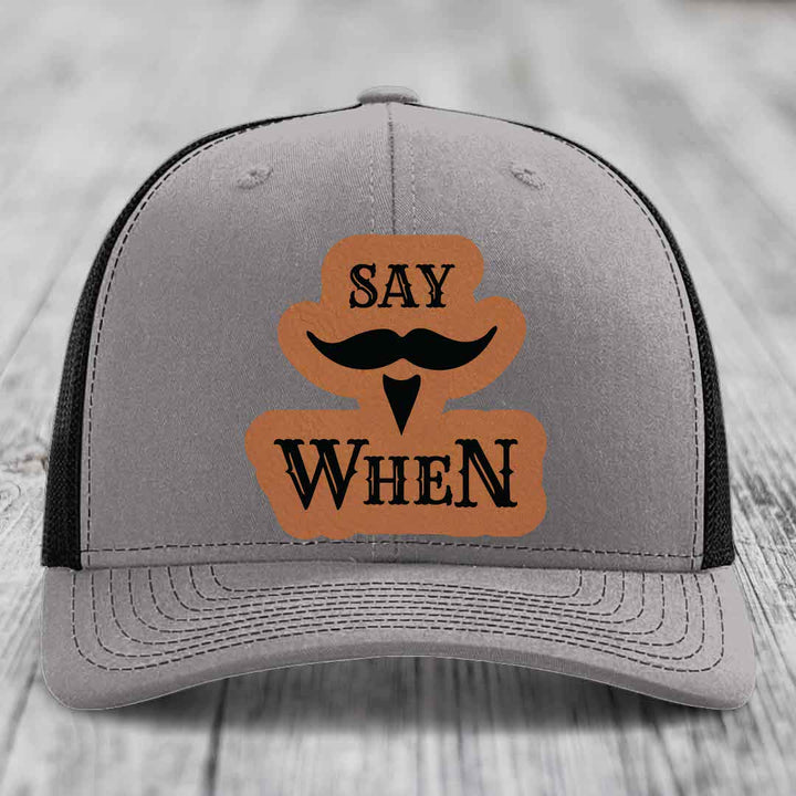 Say When - Leather Patch Hat - Rawhide to Black Patch - Richardson 112 Snapback Trucker Hat