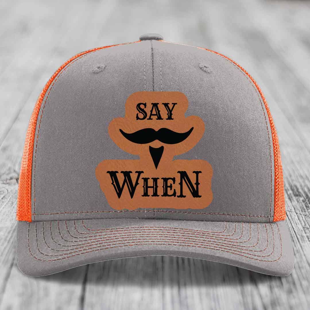 Say When - Leather Patch Hat - Rawhide to Black Patch - Richardson 112 Snapback Trucker Hat