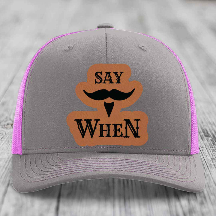 Say When - Leather Patch Hat - Rawhide to Black Patch - Richardson 112 Snapback Trucker Hat