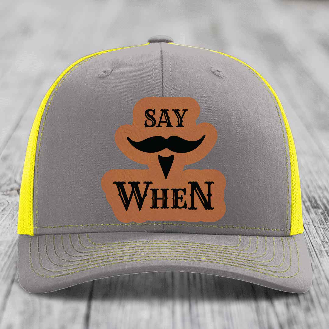 Say When - Leather Patch Hat - Rawhide to Black Patch - Richardson 112 Snapback Trucker Hat