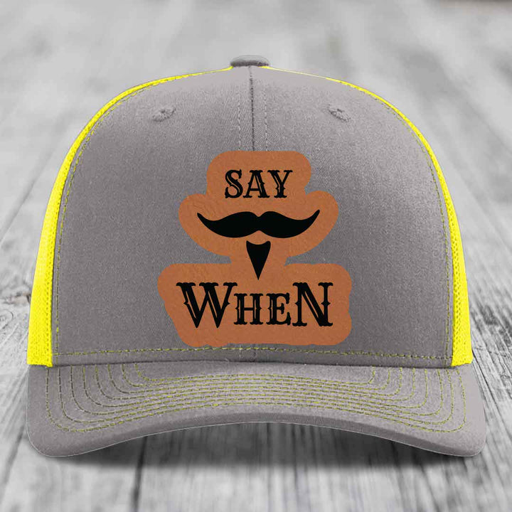 Say When - Leather Patch Hat - Rawhide to Black Patch - Richardson 112 Snapback Trucker Hat