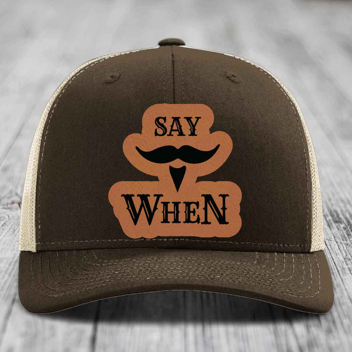 Say When - Leather Patch Hat - Rawhide to Black Patch - Richardson 112 Snapback Trucker Hat