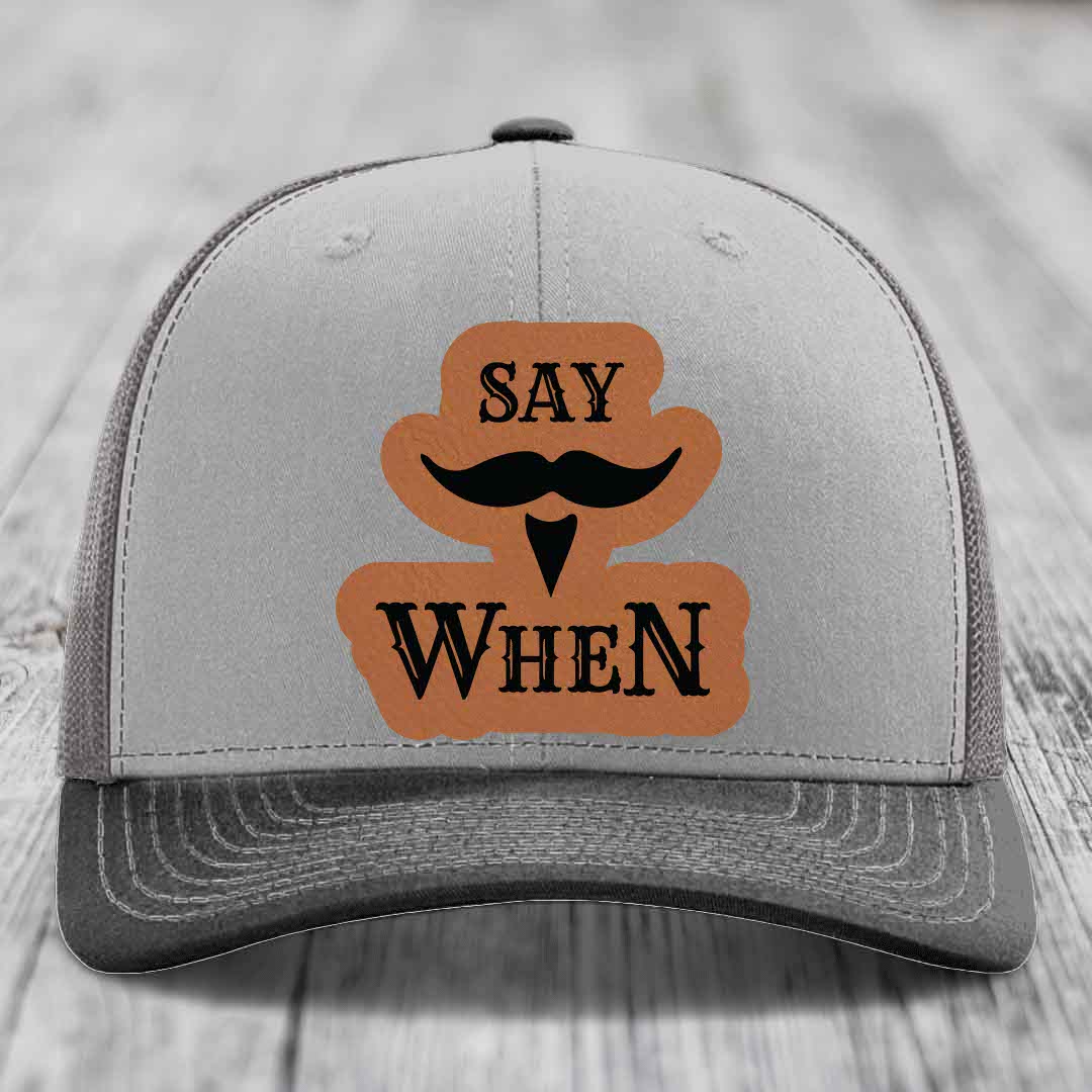 Say When - Leather Patch Hat - Rawhide to Black Patch - Richardson 112 Snapback Trucker Hat