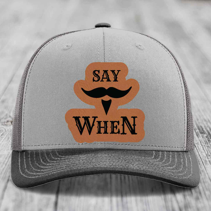 Say When - Leather Patch Hat - Rawhide to Black Patch - Richardson 112 Snapback Trucker Hat