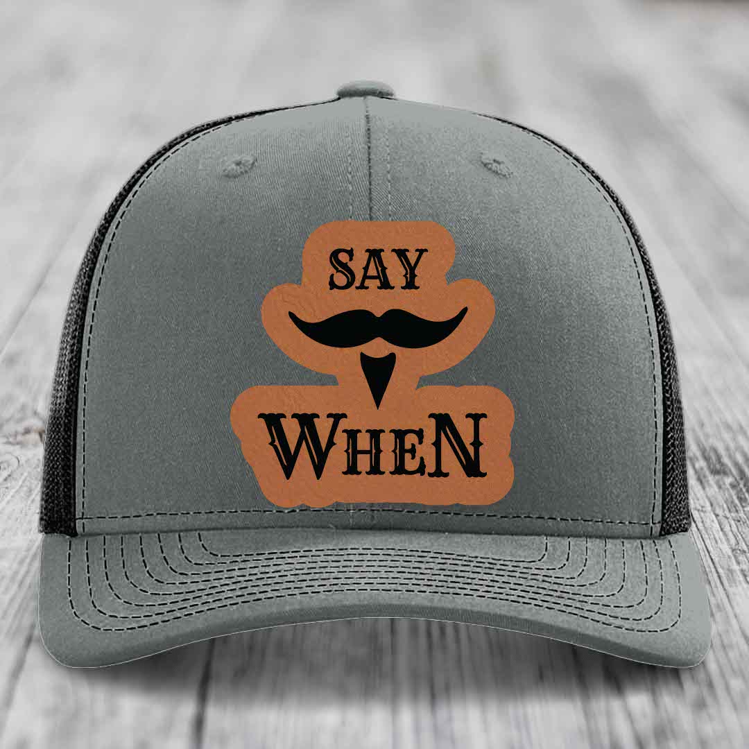 Say When - Leather Patch Hat - Rawhide to Black Patch - Richardson 112 Snapback Trucker Hat