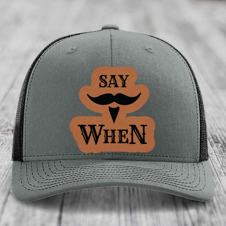 Say When - Leather Patch Hat - Rawhide to Black Patch - Richardson 112 Snapback Trucker Hat