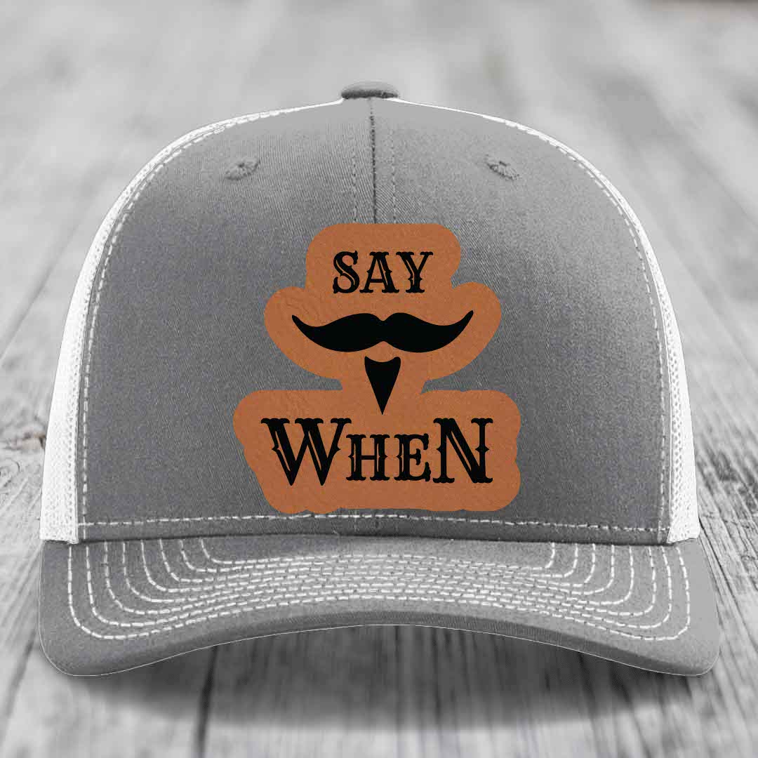Say When - Leather Patch Hat - Rawhide to Black Patch - Richardson 112 Snapback Trucker Hat