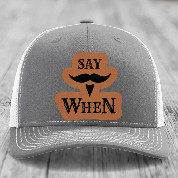 Say When - Leather Patch Hat - Rawhide to Black Patch - Richardson 112 Snapback Trucker Hat