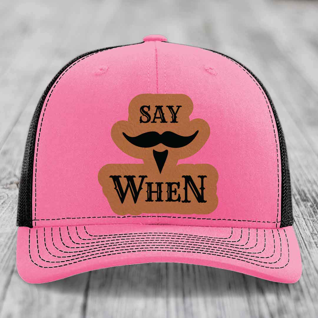 Say When - Leather Patch Hat - Rawhide to Black Patch - Richardson 112 Snapback Trucker Hat