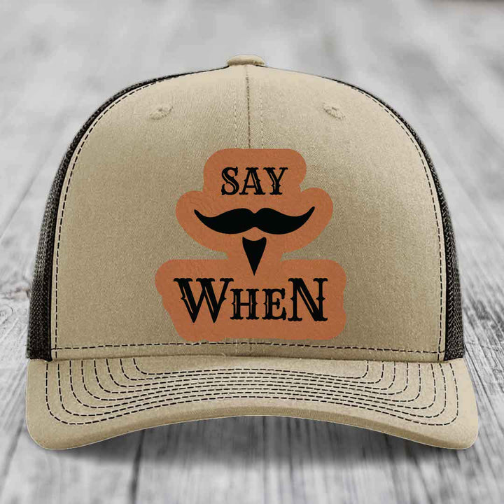 Say When - Leather Patch Hat - Rawhide to Black Patch - Richardson 112 Snapback Trucker Hat