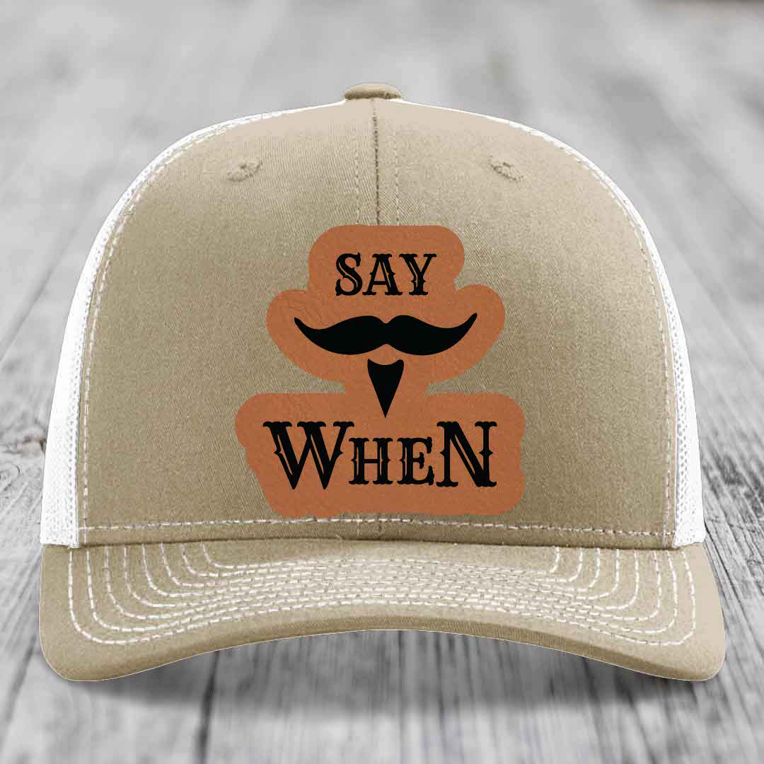 Say When - Leather Patch Hat - Rawhide to Black Patch - Richardson 112 Snapback Trucker Hat