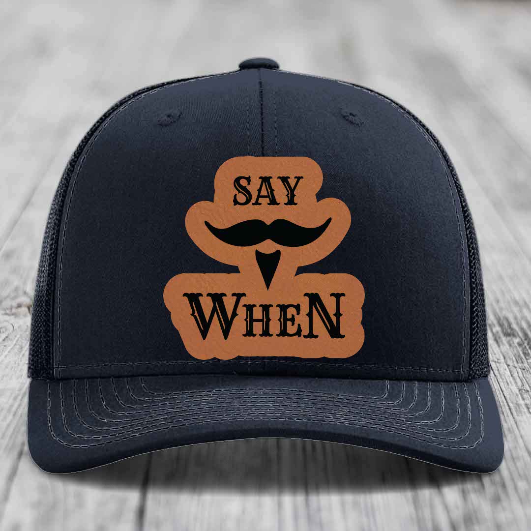 Say When - Leather Patch Hat - Rawhide to Black Patch - Richardson 112 Snapback Trucker Hat