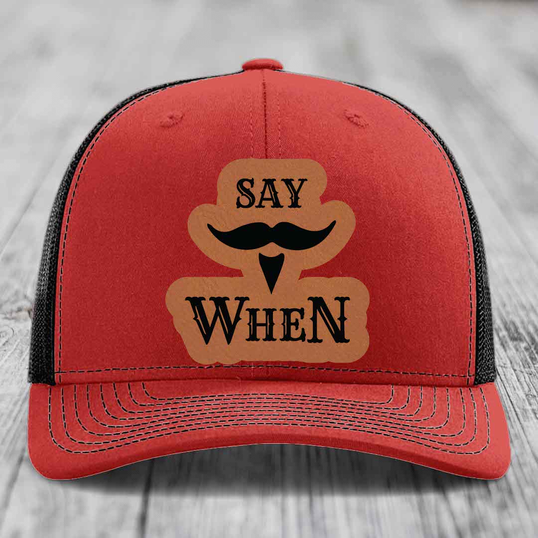 Say When - Leather Patch Hat - Rawhide to Black Patch - Richardson 112 Snapback Trucker Hat