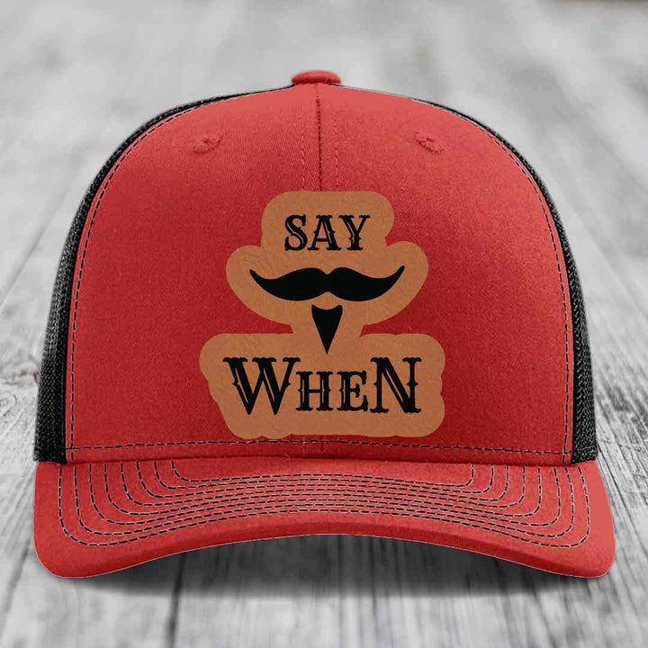 Say When - Leather Patch Hat - Rawhide to Black Patch - Richardson 112 Snapback Trucker Hat