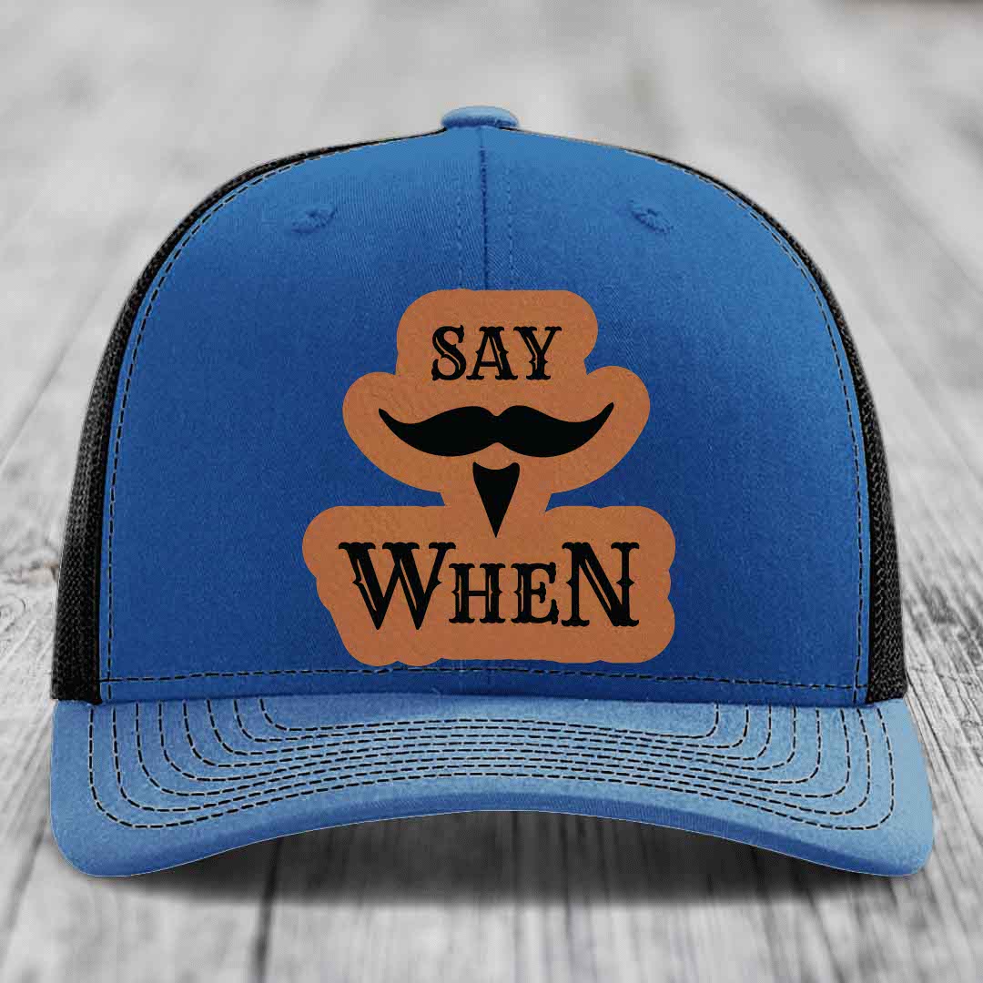 Say When - Leather Patch Hat - Rawhide to Black Patch - Richardson 112 Snapback Trucker Hat