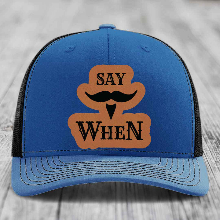 Say When - Leather Patch Hat - Rawhide to Black Patch - Richardson 112 Snapback Trucker Hat