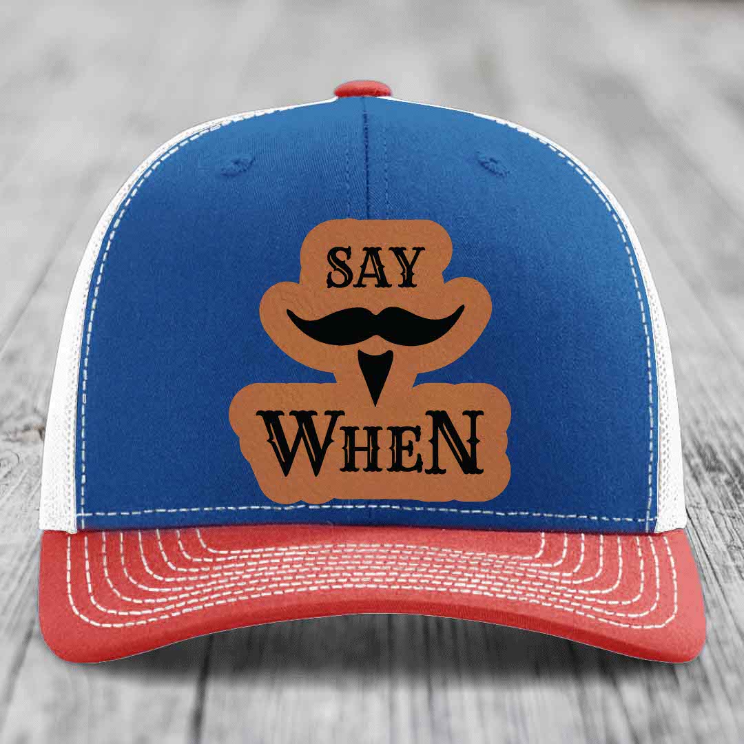 Say When - Leather Patch Hat - Rawhide to Black Patch - Richardson 112 Snapback Trucker Hat