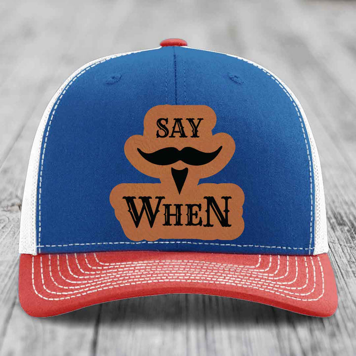 Say When - Leather Patch Hat - Rawhide to Black Patch - Richardson 112 Snapback Trucker Hat