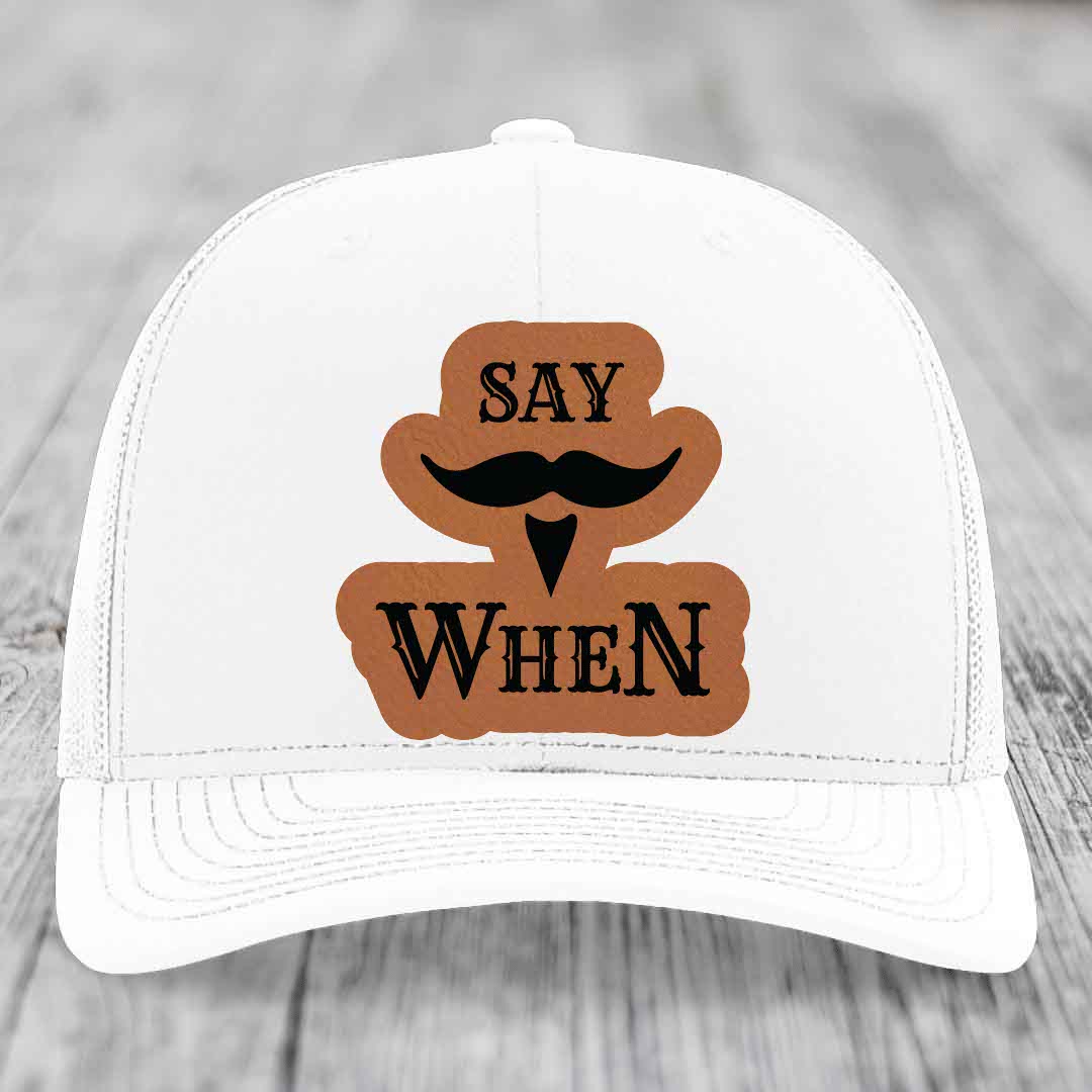 Say When - Leather Patch Hat - Rawhide to Black Patch - Richardson 112 Snapback Trucker Hat