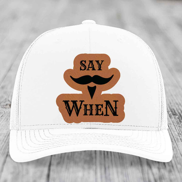 Say When - Leather Patch Hat - Rawhide to Black Patch - Richardson 112 Snapback Trucker Hat