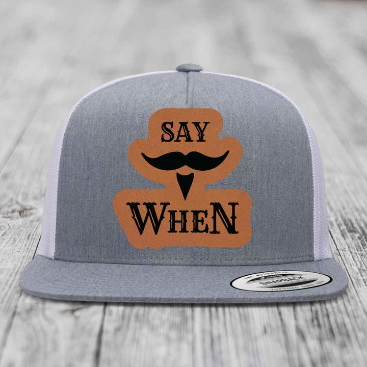 Say When - Leather Patch Hat - Rawhide to Black Patch - Yupoong 6006 Snapback Flatbill Hat