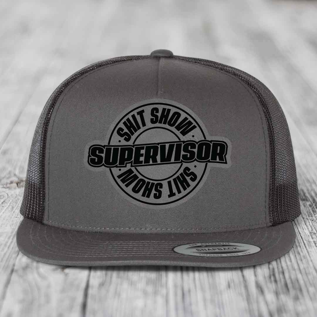 Shit Show Supervisor - Leather Patch Hat - Grey to Black Patch - Yupoong 6006 Snapback Flatbill Hat