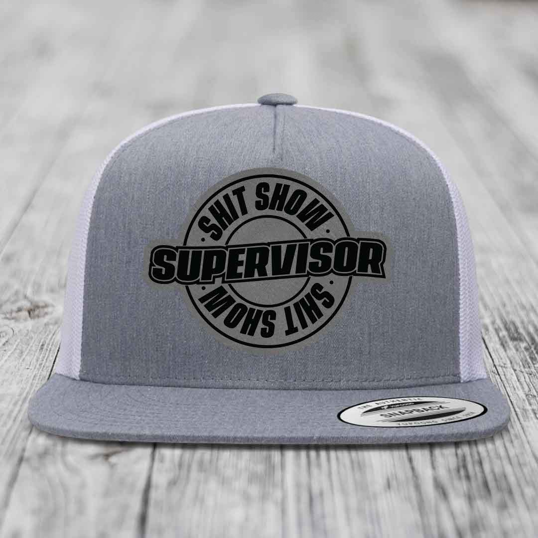 Shit Show Supervisor - Leather Patch Hat - Grey to Black Patch - Yupoong 6006 Snapback Flatbill Hat