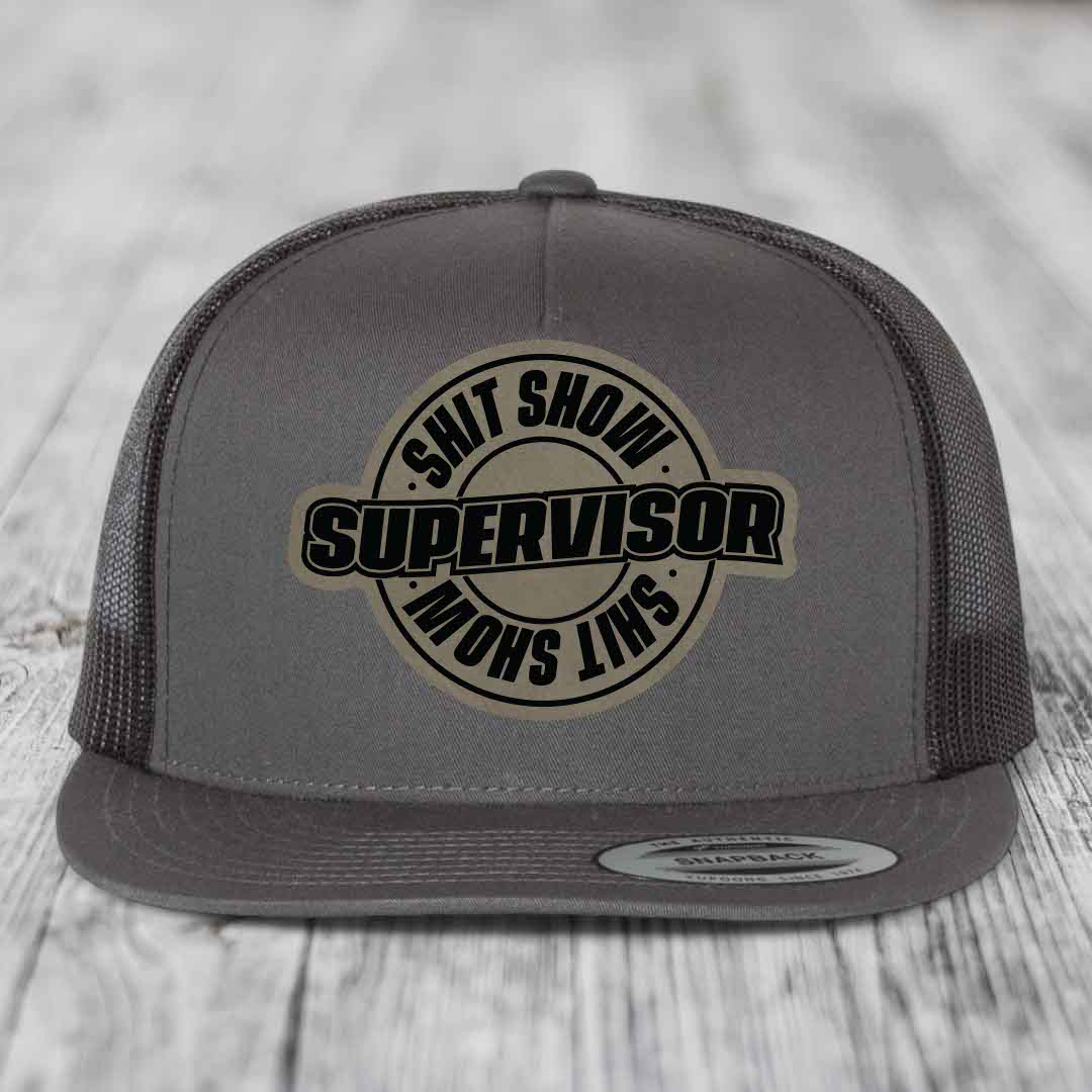 Shit Show Supervisor - Leather Patch Hat - Light Brown to Black Patch - Yupoong 6006 Snapback Flatbill Hat