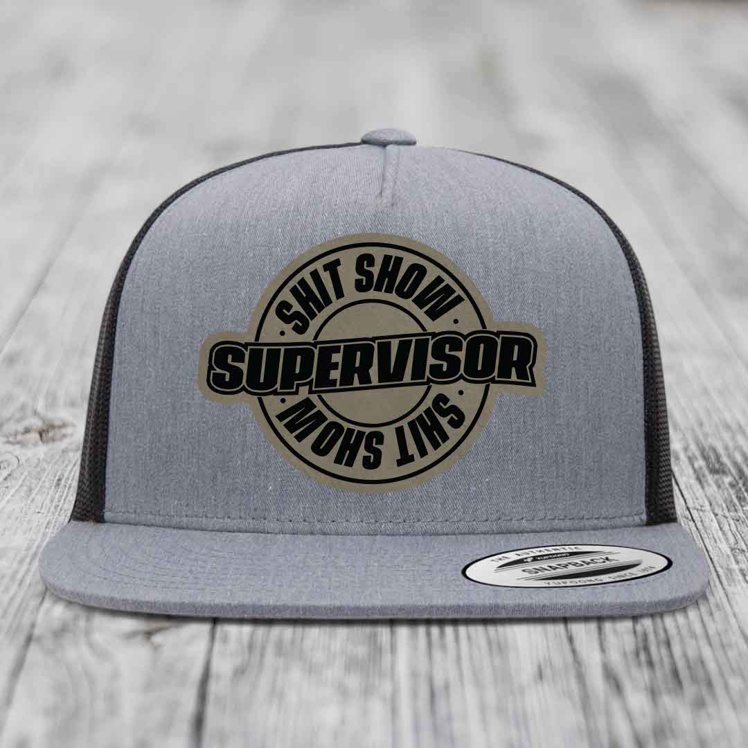 Shit Show Supervisor - Leather Patch Hat - Light Brown to Black Patch - Yupoong 6006 Snapback Flatbill Hat