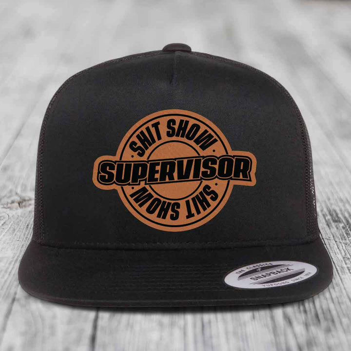 Shit Show Supervisor - Leather Patch Hat - Rawhide to Black Patch - Yupoong 6006 Snapback Flatbill Hat