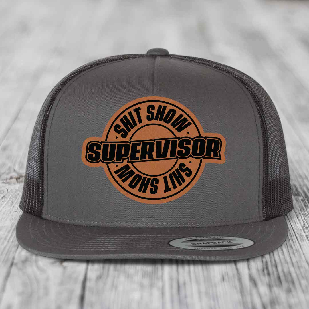 Shit Show Supervisor - Leather Patch Hat - Rawhide to Black Patch - Yupoong 6006 Snapback Flatbill Hat