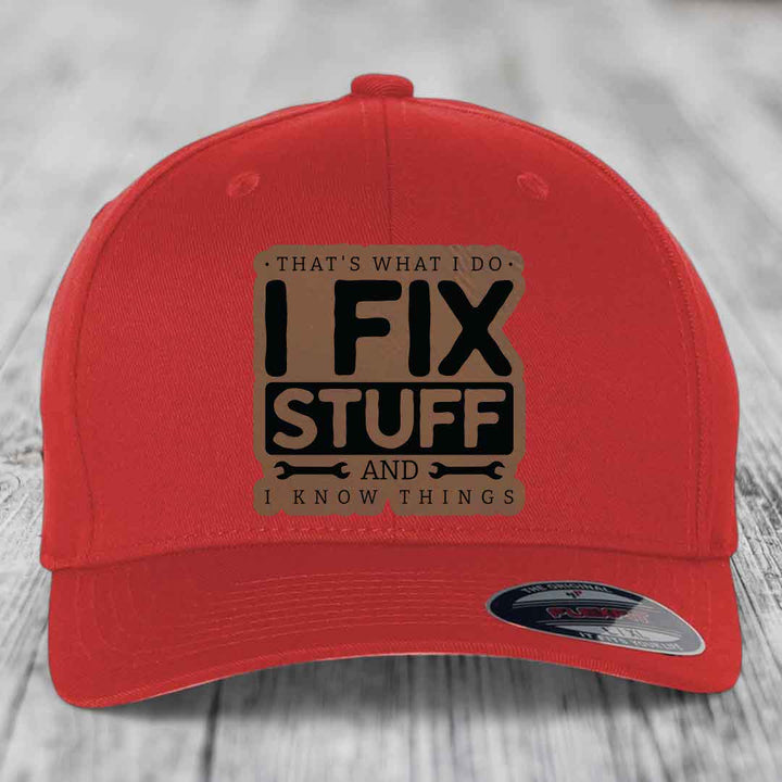 Thats What I Do, I Fix Stuff, And I Know Things - Leather Patch Hat - Dark Brown to Black Patch - Flexfit 6277 Fitted Hat
