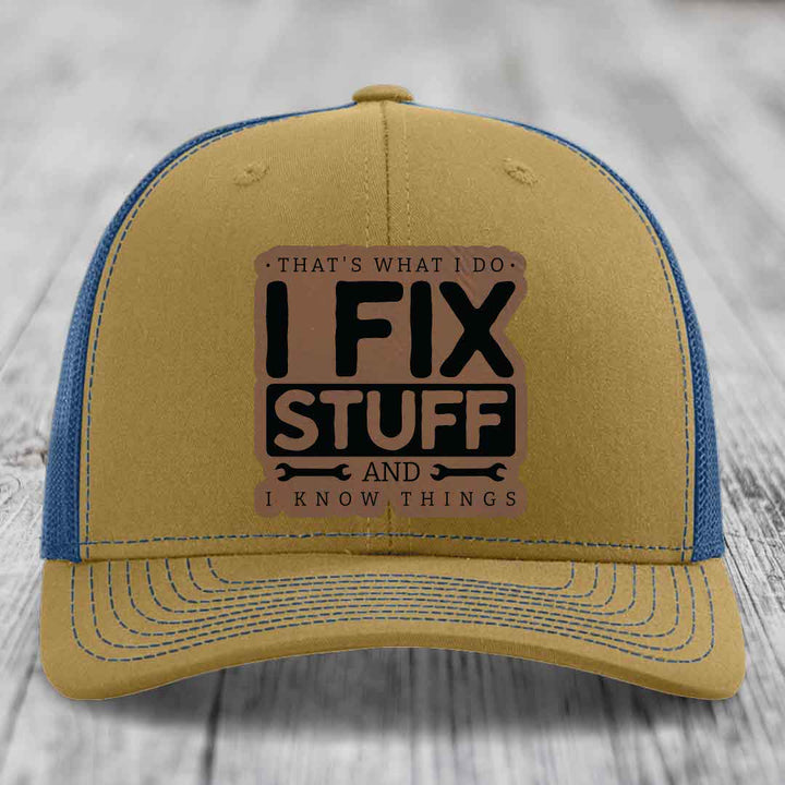 Thats What I Do, I Fix Stuff, And I Know Things - Leather Patch Hat - Dark Brown to Black Patch - Richardson 112 Snapback Trucker Hat
