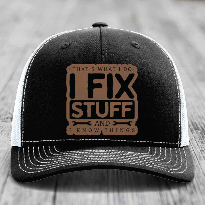 Thats What I Do, I Fix Stuff, And I Know Things - Leather Patch Hat - Dark Brown to Black Patch - Richardson 112 Snapback Trucker Hat