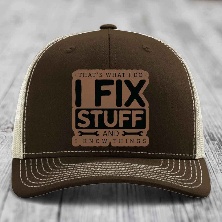 Thats What I Do, I Fix Stuff, And I Know Things - Leather Patch Hat - Dark Brown to Black Patch - Richardson 112 Snapback Trucker Hat