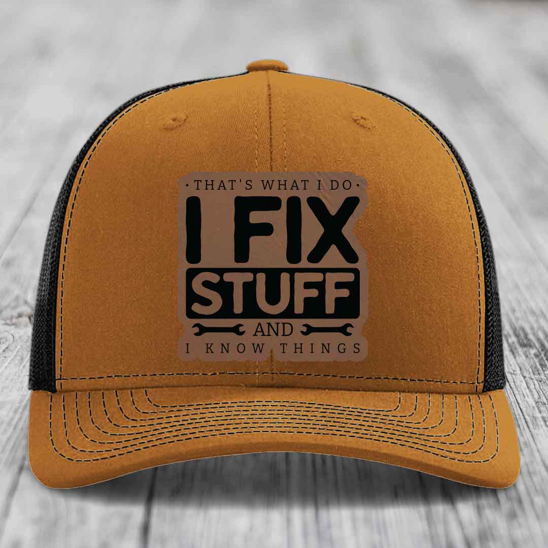 Thats What I Do, I Fix Stuff, And I Know Things - Leather Patch Hat - Dark Brown to Black Patch - Richardson 112 Snapback Trucker Hat