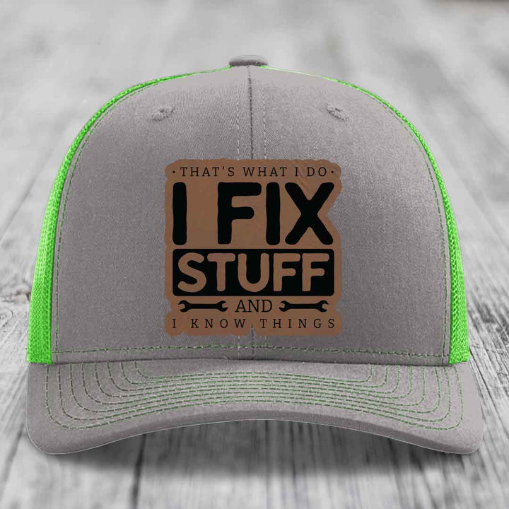 Thats What I Do, I Fix Stuff, And I Know Things - Leather Patch Hat - Dark Brown to Black Patch - Richardson 112 Snapback Trucker Hat