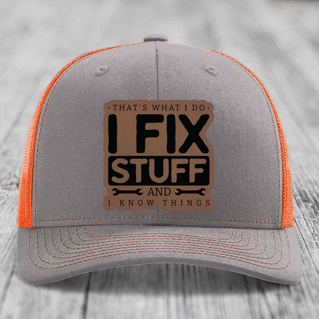 Thats What I Do, I Fix Stuff, And I Know Things - Leather Patch Hat - Dark Brown to Black Patch - Richardson 112 Snapback Trucker Hat