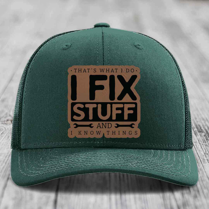 Thats What I Do, I Fix Stuff, And I Know Things - Leather Patch Hat - Dark Brown to Black Patch - Richardson 112 Snapback Trucker Hat