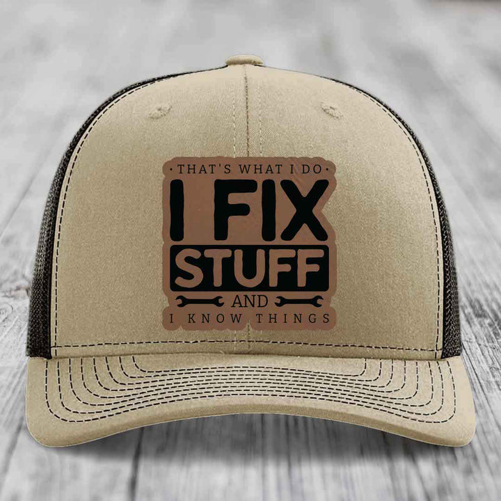Thats What I Do, I Fix Stuff, And I Know Things - Leather Patch Hat - Dark Brown to Black Patch - Richardson 112 Snapback Trucker Hat