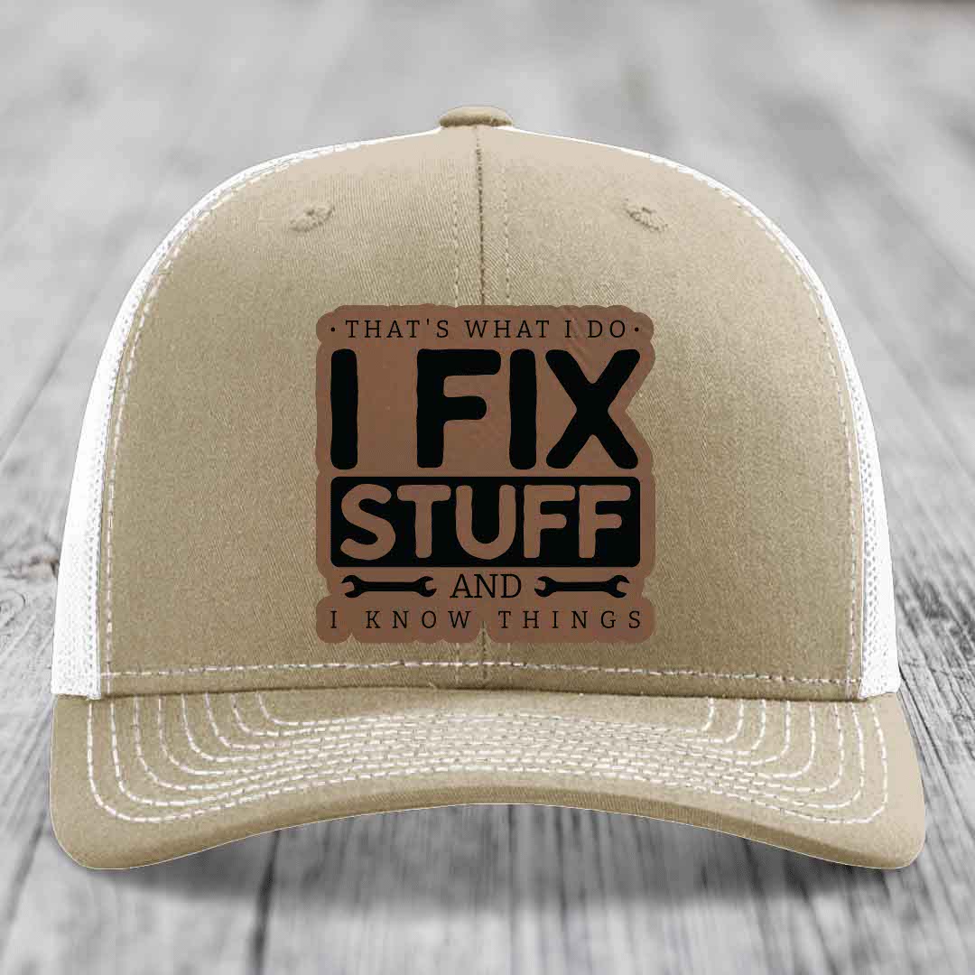Thats What I Do, I Fix Stuff, And I Know Things - Leather Patch Hat - Dark Brown to Black Patch - Richardson 112 Snapback Trucker Hat