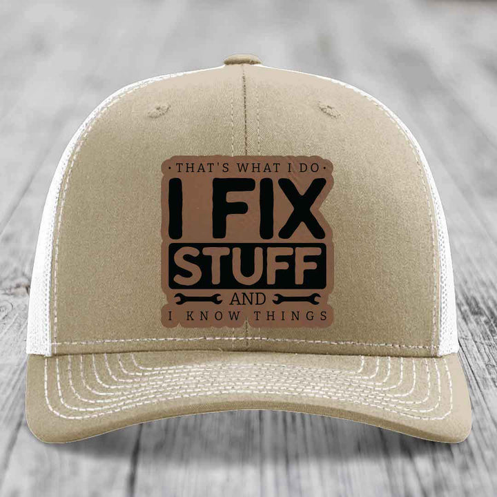 Thats What I Do, I Fix Stuff, And I Know Things - Leather Patch Hat - Dark Brown to Black Patch - Richardson 112 Snapback Trucker Hat