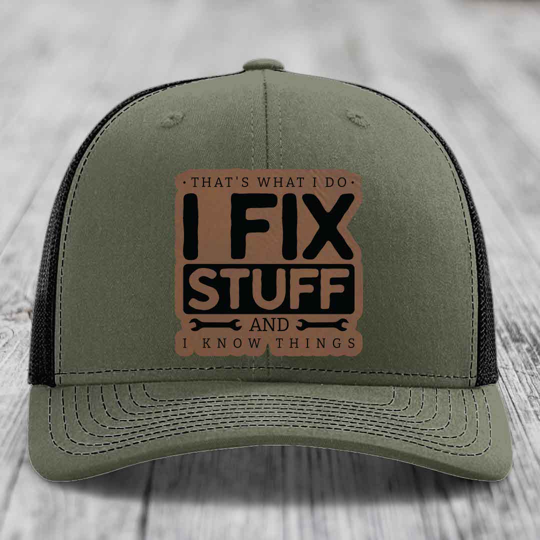 Thats What I Do, I Fix Stuff, And I Know Things - Leather Patch Hat - Dark Brown to Black Patch - Richardson 112 Snapback Trucker Hat