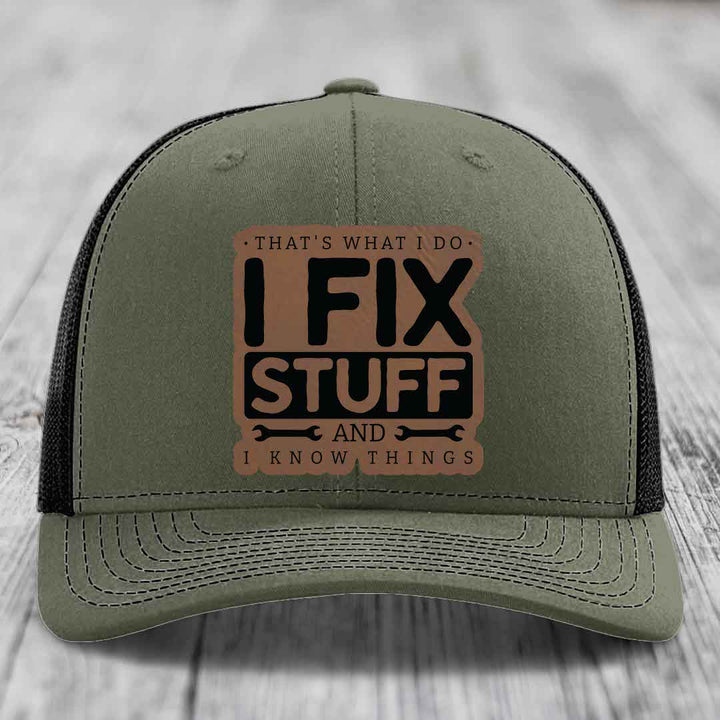 Thats What I Do, I Fix Stuff, And I Know Things - Leather Patch Hat - Dark Brown to Black Patch - Richardson 112 Snapback Trucker Hat