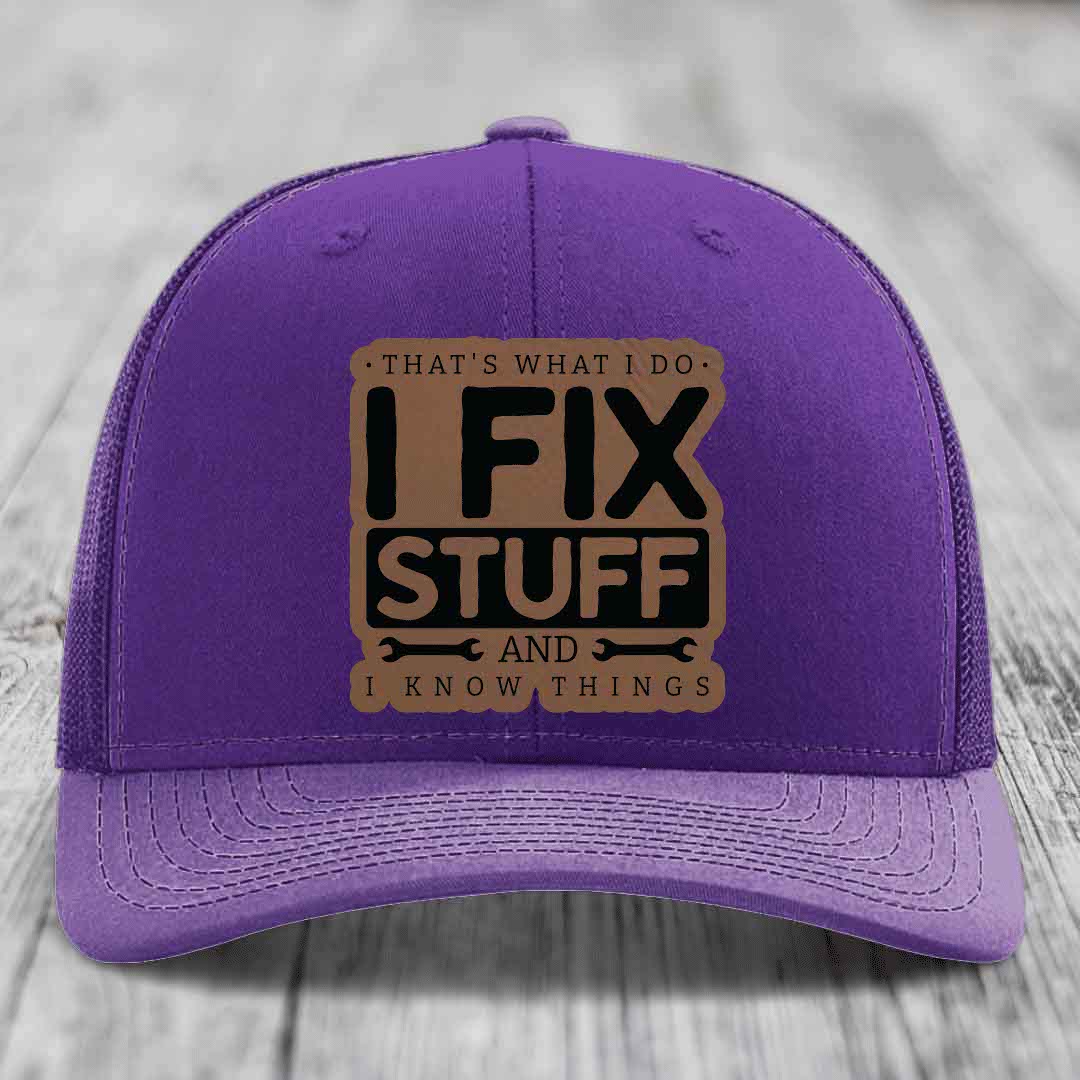 Thats What I Do, I Fix Stuff, And I Know Things - Leather Patch Hat - Dark Brown to Black Patch - Richardson 112 Snapback Trucker Hat
