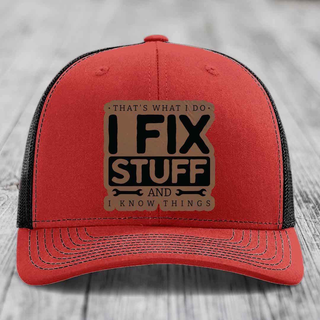 Thats What I Do, I Fix Stuff, And I Know Things - Leather Patch Hat - Dark Brown to Black Patch - Richardson 112 Snapback Trucker Hat