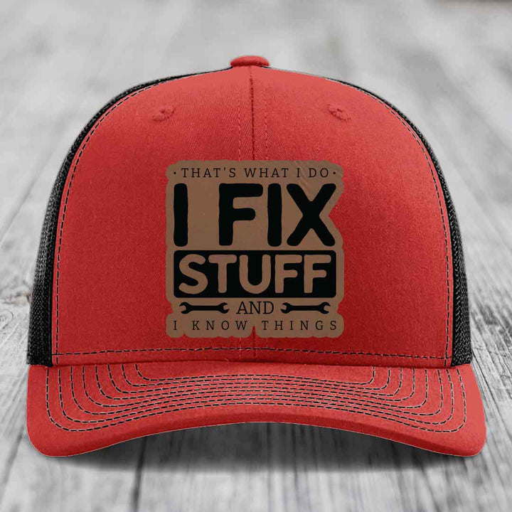 Thats What I Do, I Fix Stuff, And I Know Things - Leather Patch Hat - Dark Brown to Black Patch - Richardson 112 Snapback Trucker Hat